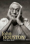 John Huston: Adventures of a Free Soul