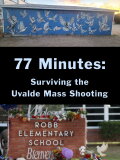 77 Minutes: Surviving the Uvalde Mass Shooting