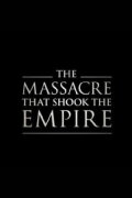 The Massacre That Shook the Empire