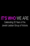It's Who We Are: Celebrating 20 Years of the Jewish Lesbian Group of Victoria