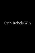 Only Rebels Win