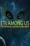 ETs Among Us: UFO Witnesses and Whistleblowers