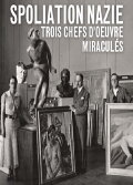 Spoliation nazie : Trois Chefs d'œuvre miraculés