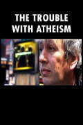 The Trouble with Atheism
