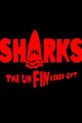 SHARKS: The UnFINished Cut