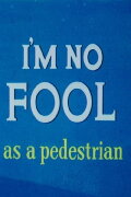 I'm No Fool as a Pedestrian