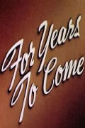 For Years to Come