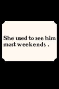 She Used to See Him Most Weekends