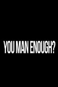 You Man Enough?