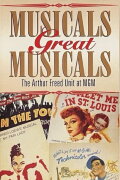 Musicals Great Musicals: The Arthur Freed Unit At MGM