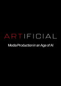 ARTIFICIAL: Media Production in an Age of AI