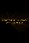 Unraveling the Legacy of the Mummy