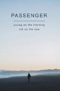 Passenger: Young as the Morning, Old as the Sea