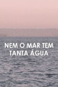 Not Even the Sea Has So Much Water