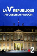 Ve République, au cœur du pouvoir