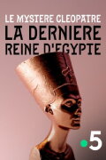 Le mystère Cléopâtre, la dernière reine d'Egypte
