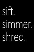 sift.simmer.shred