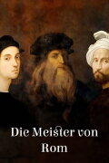 Les Maîtres de Rome : Michel-Ange, Raphaël et Léonard de Vinci
