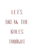 Let's break the rules tonight