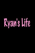 Ryan's Life