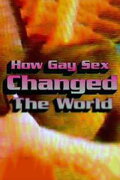 How Gay Sex Changed the World