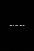 Shoot Your Father