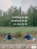 Nothing to do, nowhere to go, no one to be