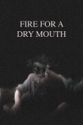 Fire for a Dry Mouth