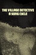 The Village Detective: A Song Cycle