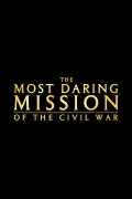 The Most Daring Mission of the Civil War