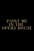 Paint Me in the Opera House