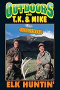 Outdoors with T.K. and Mike: Elk Huntin'