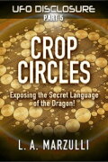 UFO Disclosure Part 5: Crop Circles - Exposing the Secret Language of the Dragon!