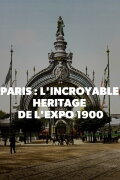 Paris : L'incroyable héritage de l'expo 1900