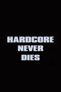 Hardcore Never Dies