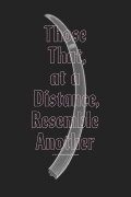 Those That, at a Distance, Resemble Another