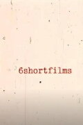 6shortfilms