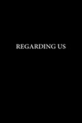 Regarding Us