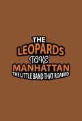 The Music in Me: The Leopards Take Manhattan - The Little Band That Roared