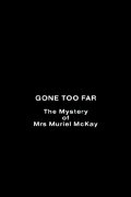 Gone Too Far: The Mystery of Mrs. Muriel McKay
