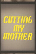 Cutting My Mother