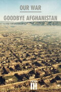 Our War:Goodbye Afghanistan