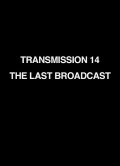 Transmission 14: The Last Broadcast