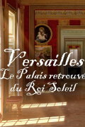 Versailles Rediscovered: The Sun King's Vanished Palace