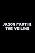 Jason Part III: The Veiling