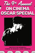 The 9th Annual On Cinema Oscar Special
