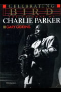 Celebrating Bird: The Triumph of Charlie Parker