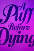 A Puff Before Dying
