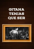 Gitana Tenias Que Ser