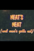 Meat's Meat... And Man's Gotta Eat